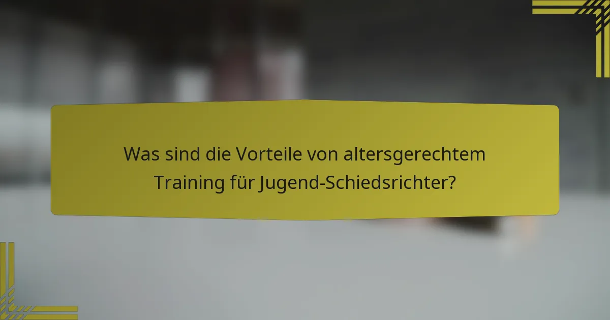 Was sind die Vorteile von altersgerechtem Training für Jugend-Schiedsrichter?