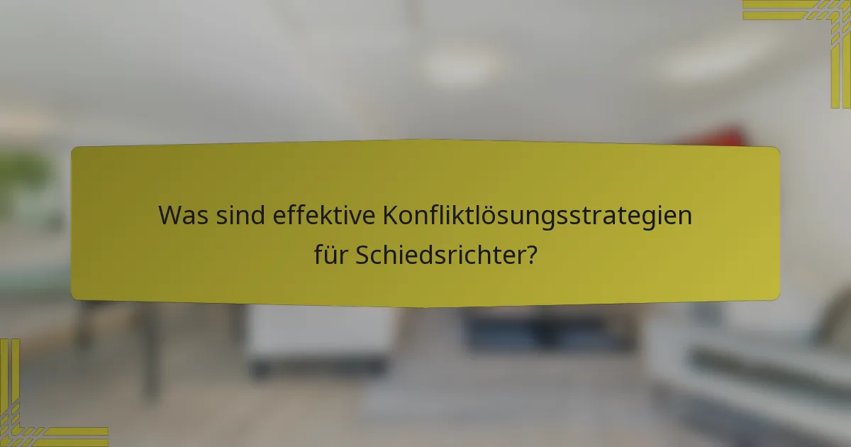 Was sind effektive Konfliktlösungsstrategien für Schiedsrichter?