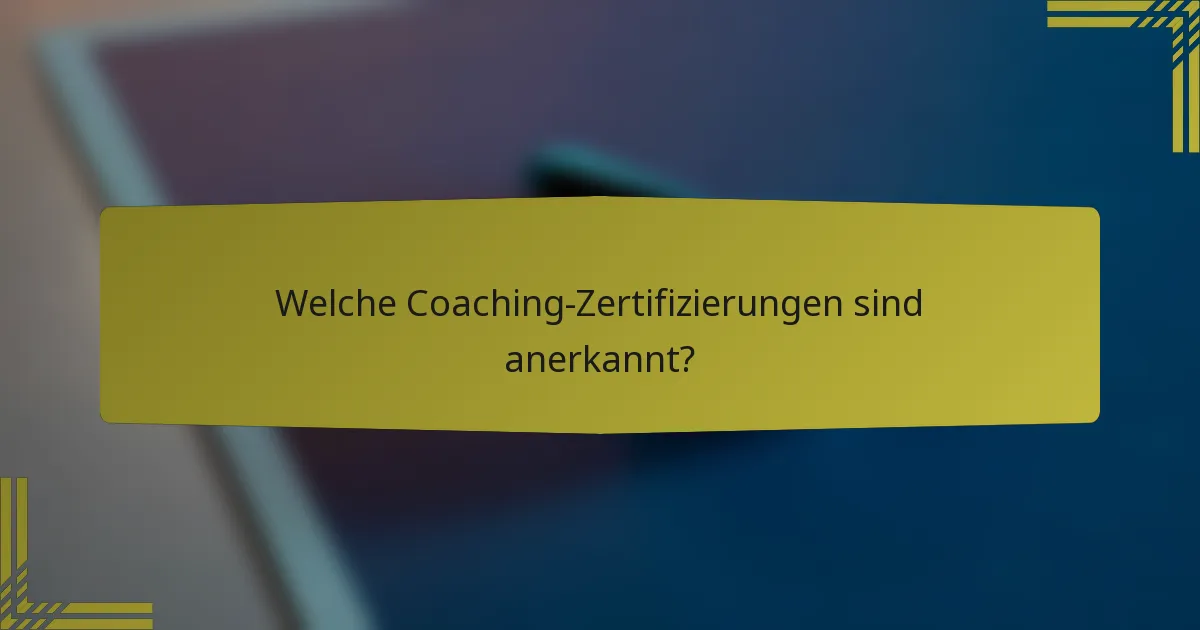 Welche Coaching-Zertifizierungen sind anerkannt?