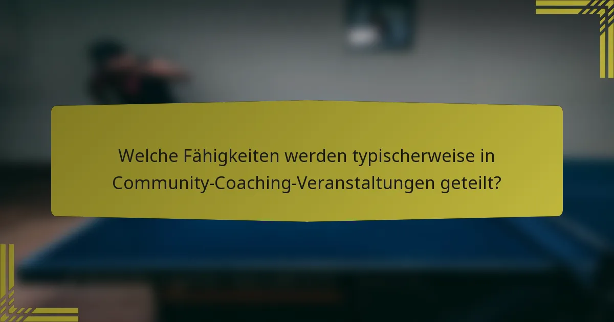 Welche Fähigkeiten werden typischerweise in Community-Coaching-Veranstaltungen geteilt?