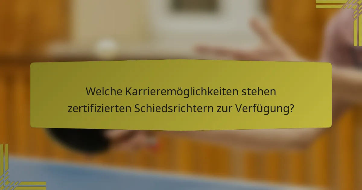 Welche Karrieremöglichkeiten stehen zertifizierten Schiedsrichtern zur Verfügung?