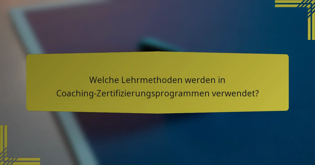Welche Lehrmethoden werden in Coaching-Zertifizierungsprogrammen verwendet?
