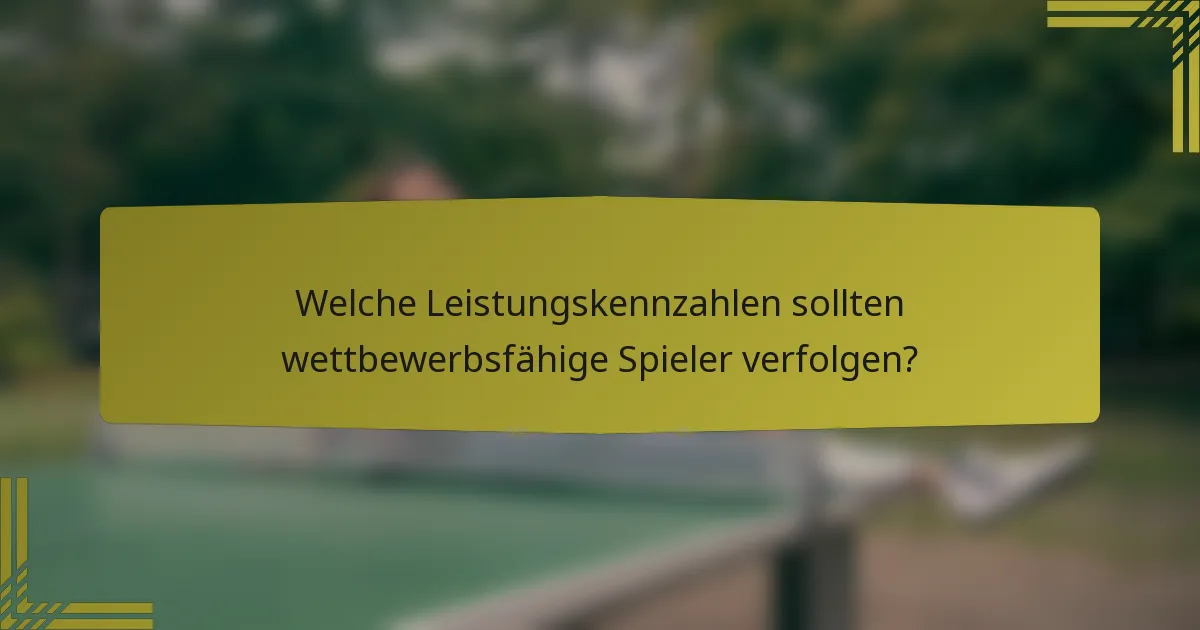 Welche Leistungskennzahlen sollten wettbewerbsfähige Spieler verfolgen?