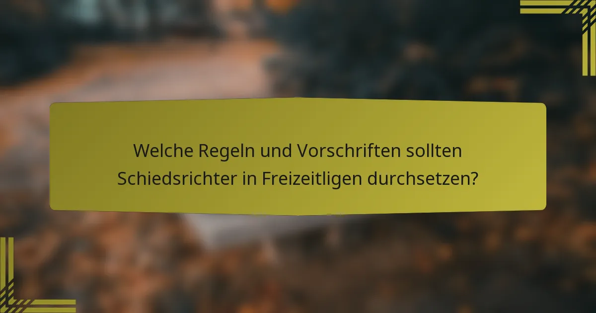 Welche Regeln und Vorschriften sollten Schiedsrichter in Freizeitligen durchsetzen?