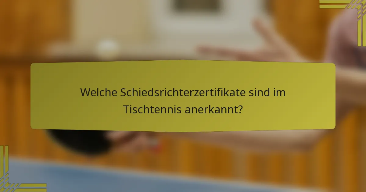 Welche Schiedsrichterzertifikate sind im Tischtennis anerkannt?