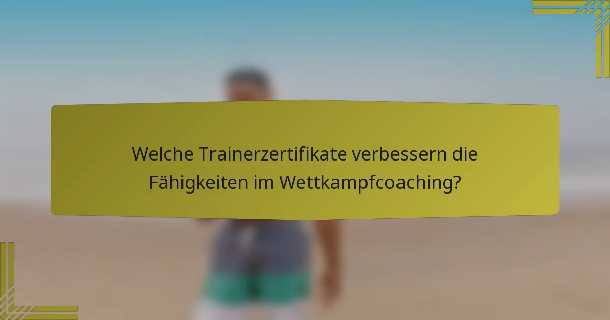 Welche Trainerzertifikate verbessern die Fähigkeiten im Wettkampfcoaching?