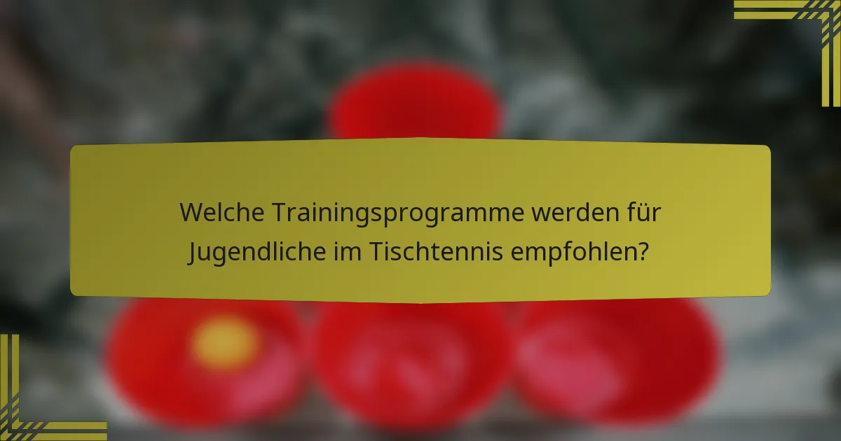 Welche Trainingsprogramme werden für Jugendliche im Tischtennis empfohlen?