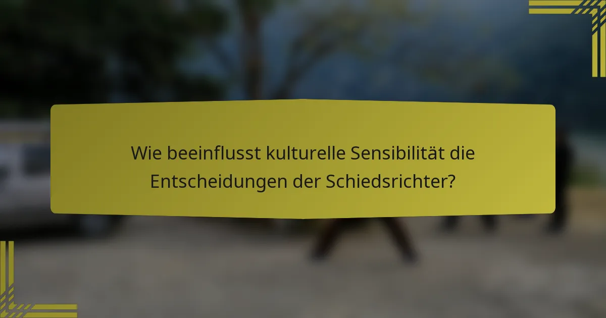Wie beeinflusst kulturelle Sensibilität die Entscheidungen der Schiedsrichter?