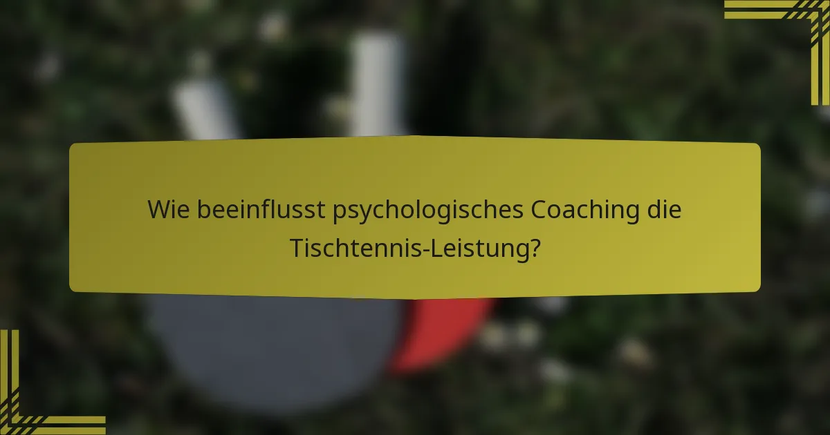 Wie beeinflusst psychologisches Coaching die Tischtennis-Leistung?