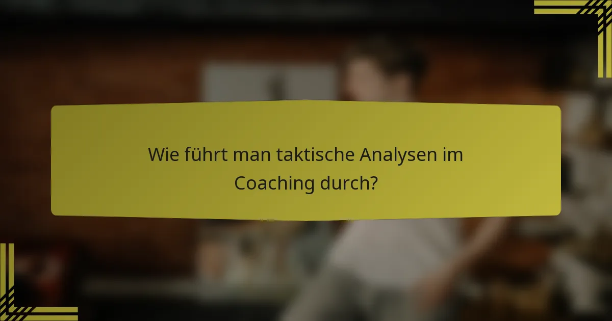 Wie führt man taktische Analysen im Coaching durch?