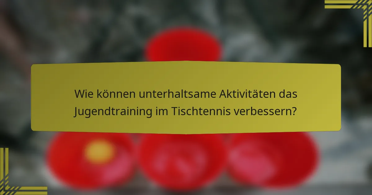 Wie können unterhaltsame Aktivitäten das Jugendtraining im Tischtennis verbessern?