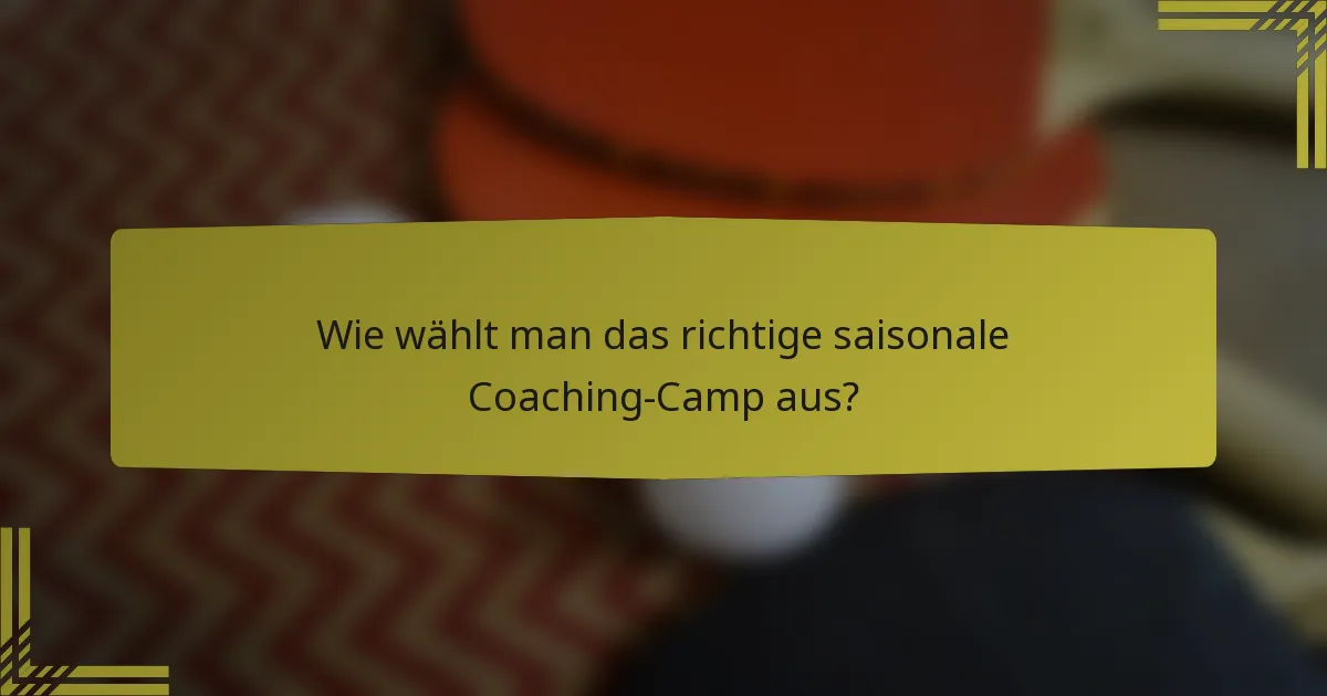 Wie wählt man das richtige saisonale Coaching-Camp aus?