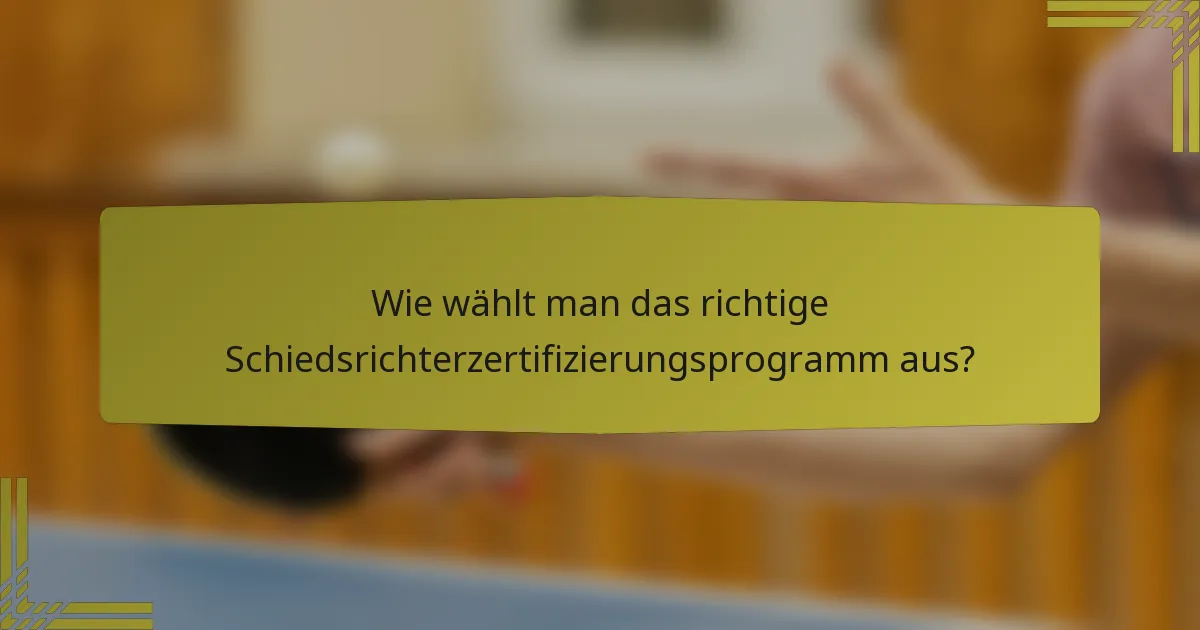Wie wählt man das richtige Schiedsrichterzertifizierungsprogramm aus?